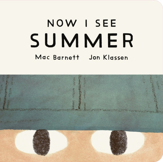 Now I See Summer : One of four seasonal baby board books from a multi-award winning, New York Times bestselling duo-9781529535747