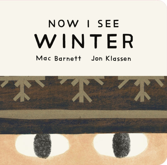Now I See Winter : One of four seasonal baby board books from a multi-award winning, New York Times bestselling duo-9781529535761