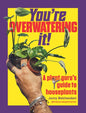 You're Overwatering It! : A Plant Guru’s Guide to Houseplants-9781529956467