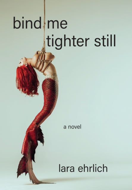 Bind Me Tighter Still : A Novel-9781636282800