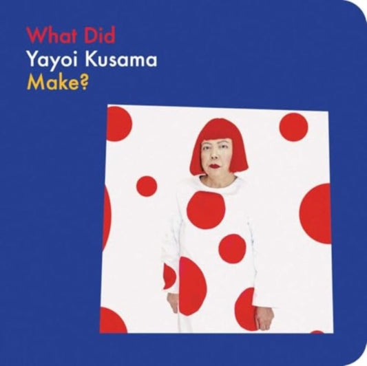 What Did Yayoi Kusama Make?-9781644231616