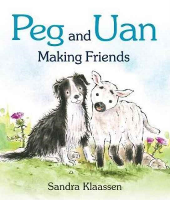 Peg and Uan : Meet a shy sheepdog puppy and a playful lamb-9781782504412