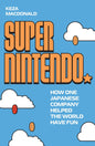 Super Nintendo : How One Japanese Company Helped the World Have Fun-9781783353057
