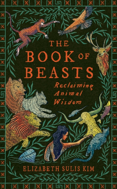The Book of Beasts : Reclaiming Animal Wisdom-9781784745868
