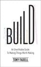 Build : An Unorthodox Guide to Making Things Worth Making - The New York Times bestseller-9781787634107