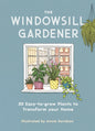 The Windowsill Gardener : 50 Easy-to-grow Plants to Transform Your Home-9781789291957