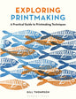 Exploring Printmaking : A Practical Guide to Printmaking Techniques-9781789943023