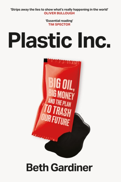 Plastic Inc : Big Oil, Big Money and The Plan To Trash Our Future-9781800962521