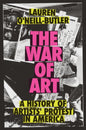 The War of Art : A History of Artists' Protest In America-9781804296363