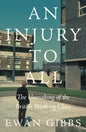 An Injury to All : The Unmaking of the British Working Class-9781804296493