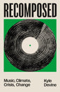 Recomposed : Music, Climate, Crisis, Change-9781804298176