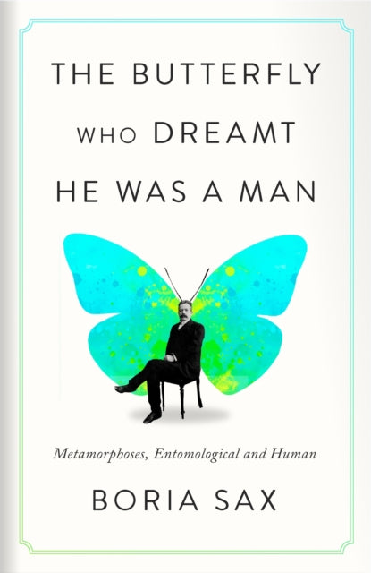 The Butterfly Who Dreamt He Was a Man : Metamorphoses, Entomological and Human-9781836391654