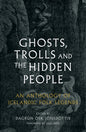 Ghosts, Trolls and the Hidden People : An Anthology of Icelandic Folk Legends-9781836392569