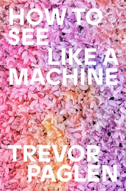How to See Like a Machine : Images After AI-9781836742166