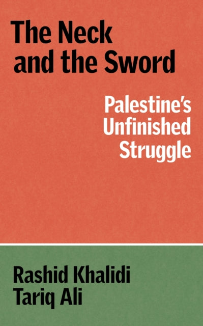 The Neck and the Sword : Palestine's Unfinished Struggle-9781836745761