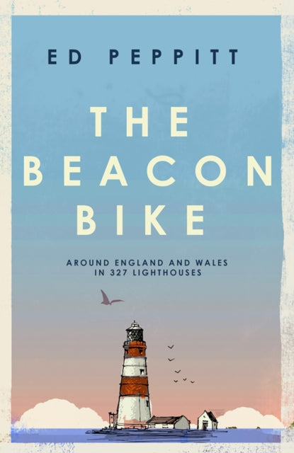 The Beacon Bike : Around England and Wales in 327 Lighthouses-9781837732005