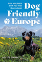 Dog-Friendly Europe : Epic holidays for you and your hound-9781844867042