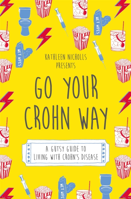 Go Your Crohn Way : A Gutsy Guide to Living with Crohn's Disease-9781848193161