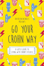 Go Your Crohn Way : A Gutsy Guide to Living with Crohn's Disease-9781848193161