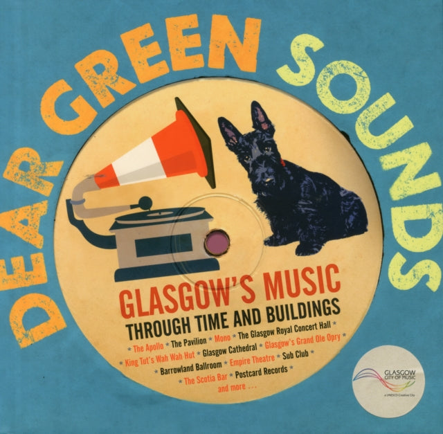 Dear Green Sounds - Glasgow's Music Through Time and Buildings : The Apollo, Glasgow Pavilion, Mono, Glasgow Royal Concert Hall, King Tut's Wah Wah Hut and More-9781849341936