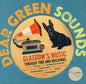 Dear Green Sounds - Glasgow's Music Through Time and Buildings : The Apollo, Glasgow Pavilion, Mono, Glasgow Royal Concert Hall, King Tut's Wah Wah Hut and More-9781849341936