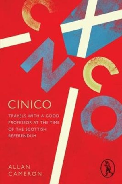 Cinico : Travels with a Good Professor at the Time of the Scottish Referendum-9781908251985