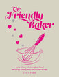 The Friendly Baker : A year of easy, delicious, plant-based and allergy-friendly bakes for everyone to enjoy-9781915538017