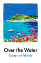Over the Water : Essays on Islands-9781917092685