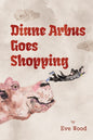 Diane Arbus Goes Shopping : Poems-9781954600690