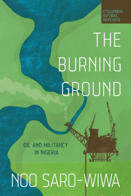 The Burning Ground : Oil and Militancy in Nigeria-9781967190140