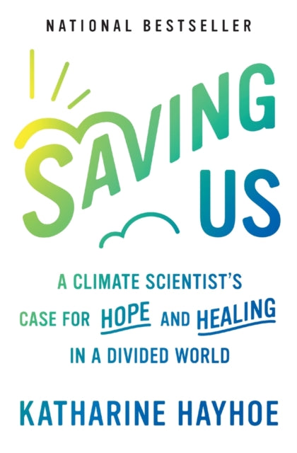 Saving Us : A Climate Scientist's Case for Hope and Healing in a Divided World-9781982143848