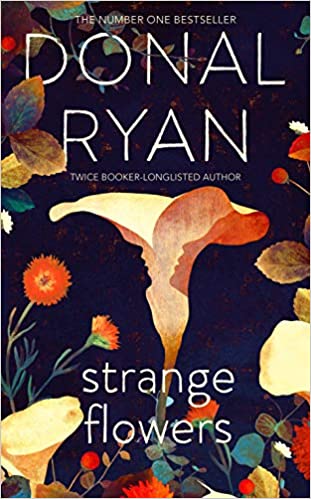 Strange Flowers : The Number One Bestseller by Donal Ryan