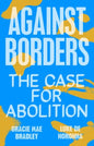 Copy of Against Borders : The Case for Abolition |  Pre-order for delivery after 19th July