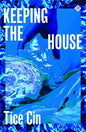 Keeping the House by Tice Cin